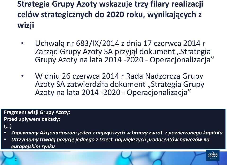 zatwierdziła dokument Strategia Grupy Azoty na lata 2014-2020 - Operacjonalizacja Fragment wizji Grupy Azoty: Przed upływem dekady: ( ) Zapewnimy