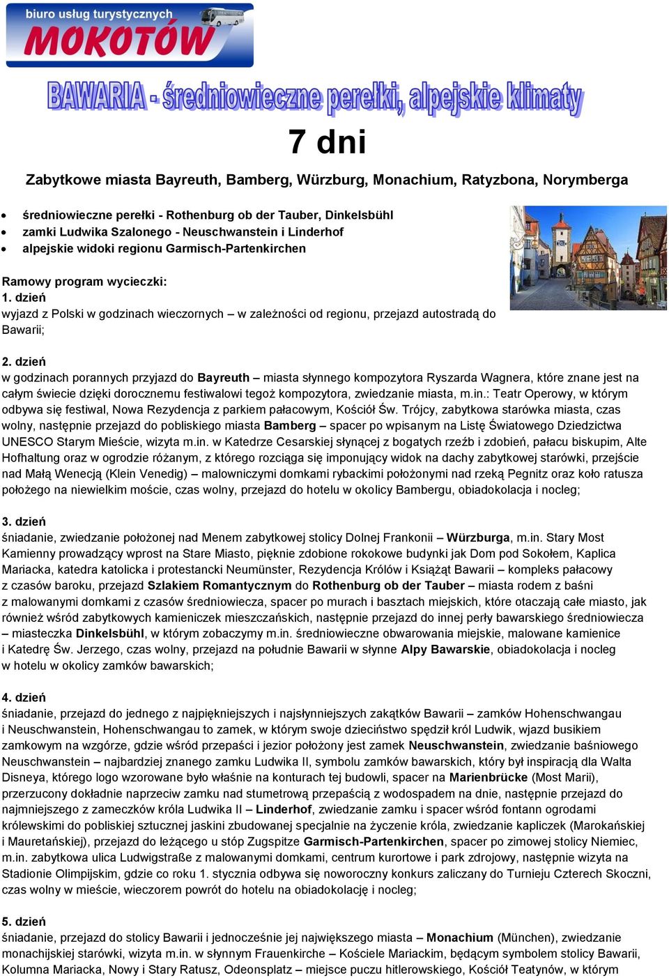 dzień w godzinach porannych przyjazd do Bayreuth miasta słynnego kompozytora Ryszarda Wagnera, które znane jest na całym świecie dzięki dorocznemu festiwalowi tegoż kompozytora, zwiedzanie miasta, m.