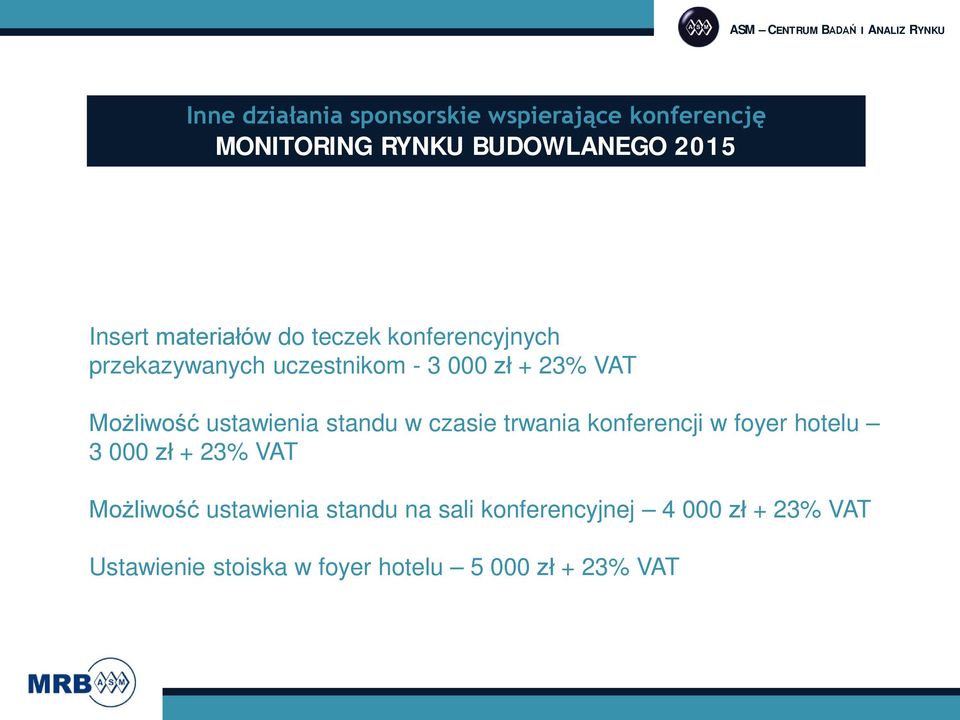 ustawienia standu w czasie trwania konferencji w foyer hotelu 3 000 zł + 23% VAT Możliwość