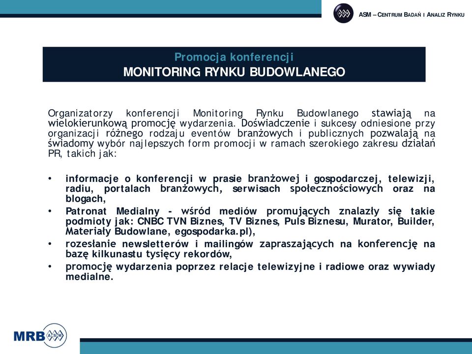 takich jak: informacje o konferencji w prasie branżowej i gospodarczej, telewizji, radiu, portalach branżowych, serwisach społecznościowych oraz na blogach, Patronat Medialny - wśród mediów