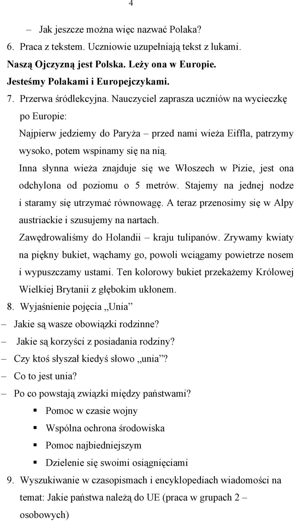 Inna słynna wieża znajduje się we Włoszech w Pizie, jest ona odchylona od poziomu o 5 metrów. Stajemy na jednej nodze i staramy się utrzymać równowagę.