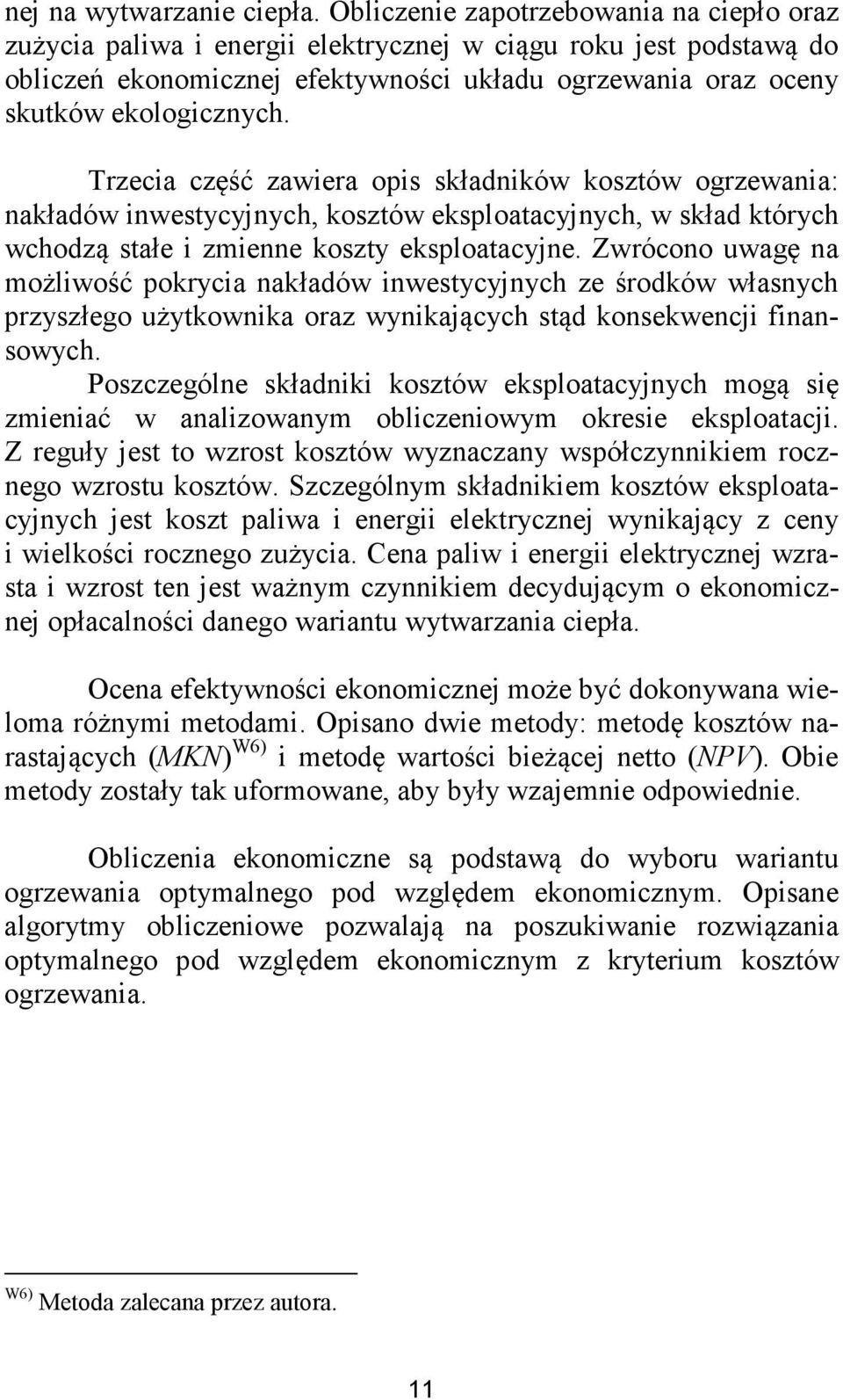 Trzecia część zawiera opis składników kosztów ogrzewania: nakładów inwestycyjnych, kosztów eksploatacyjnych, w skład których wchodzą stałe i zmienne koszty eksploatacyjne.