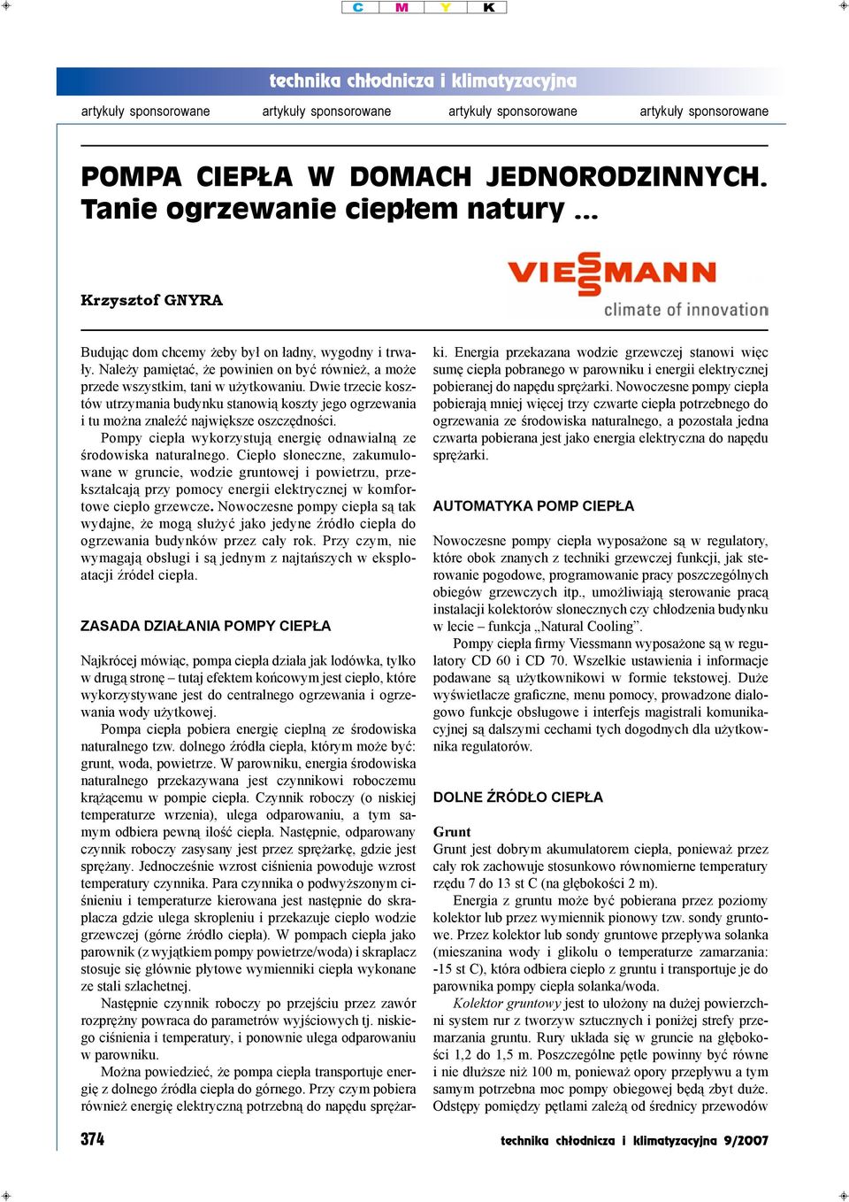 Dwie trzecie kosztów utrzymania budynku stanowią koszty jego ogrzewania i tu można znaleźć największe oszczędności. Pompy ciepła wykorzystują energię odnawialną ze środowiska naturalnego.