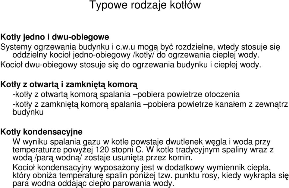 Kotły z otwartą i zamkniętą komorą -kotły z otwartą komorą spalania pobiera powietrze otoczenia -kotły z zamkniętą komorą spalania pobiera powietrze kanałem z zewnątrz budynku Kotły kondensacyjne W