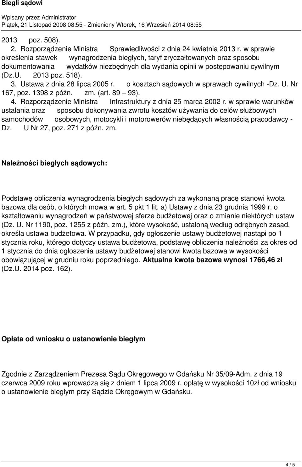 Ustawa z dnia 28 lipca 2005 r. o kosztach sądowych w sprawach cywilnych -Dz. U. Nr 167, poz. 1398 z późn. zm. (art. 89 93). 4. Rozporządzenie Ministra Infrastruktury z dnia 25 marca 2002 r.