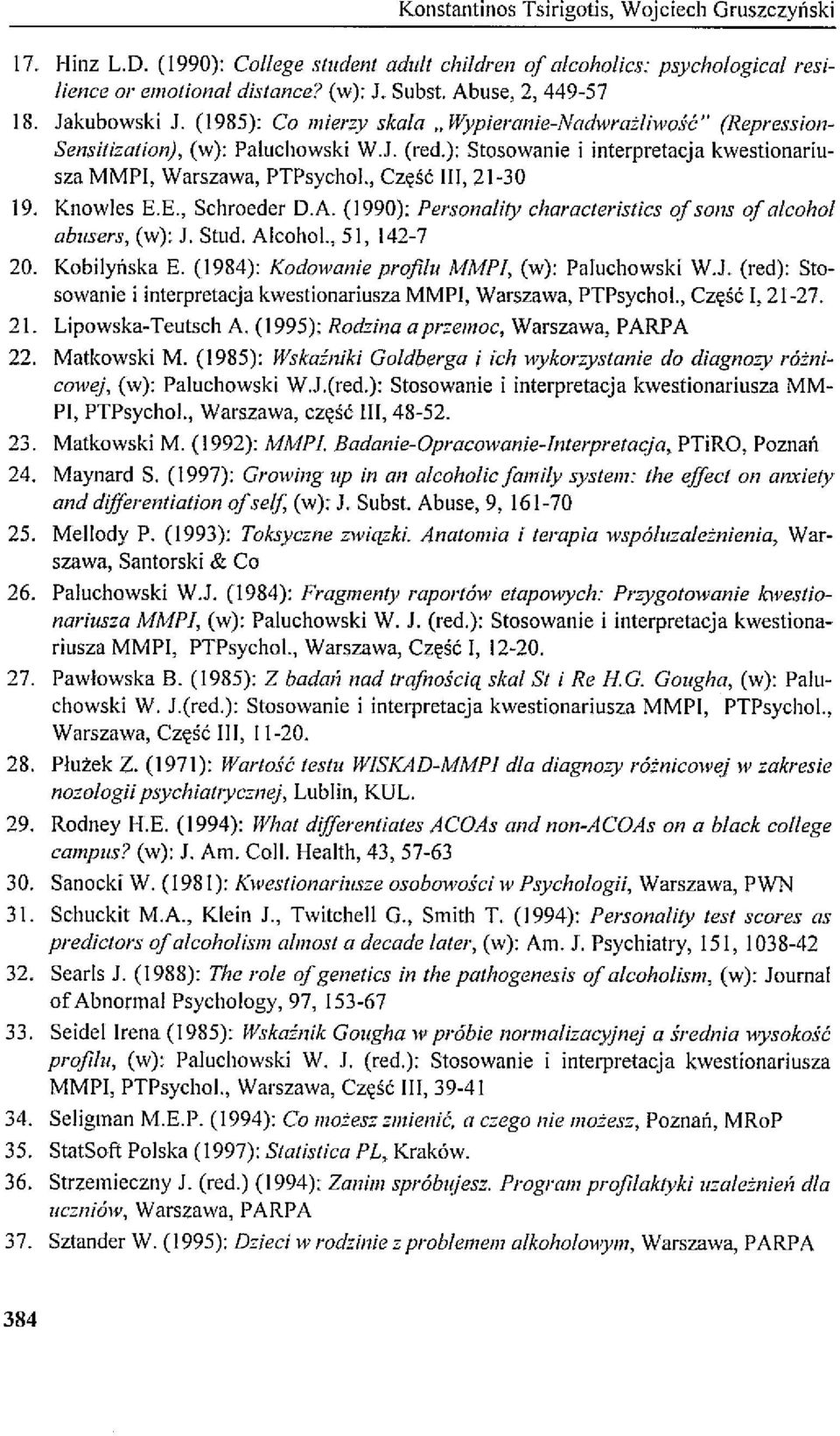 , Część III, 21-30 19. Knowles E.E., Schroeder D.A. (1990): Personality characlerislics of sons of alcohol abusers, (w): J. Stud. Alcohol., 51,142-7 20. Kobilyńska E.