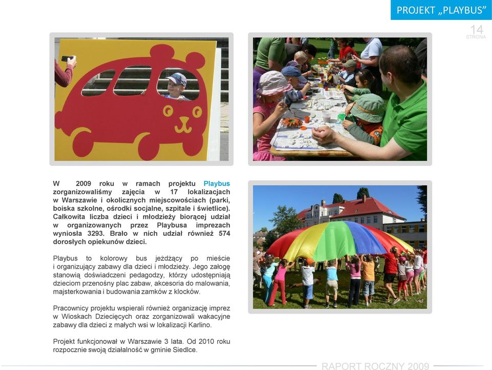 Playbus to kolorowy bus jeżdżący po mieście i organizujący zabawy dla dzieci i młodzieży.