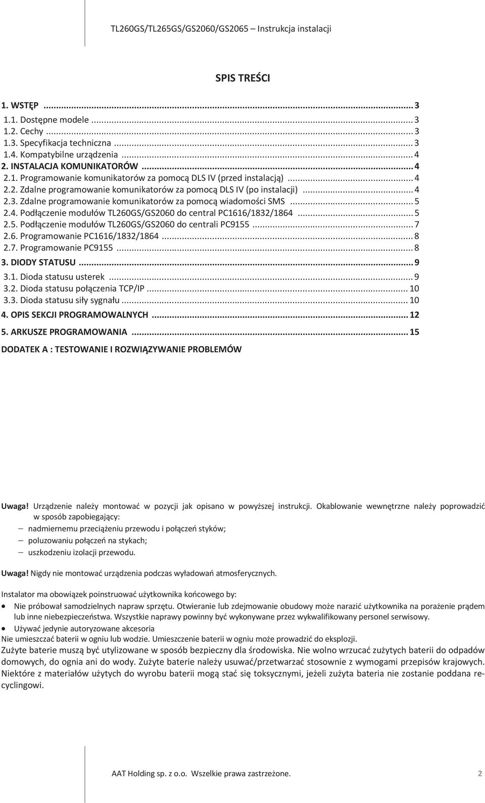 ..5 2.5. Podłączenie modułów TL260GS/GS2060 do centrali PC9155...7 2.6. Programowanie PC1616/1832/1864...8 2.7. Programowanie PC9155...8 3. DIODY STATUSU...9 3.1. Dioda statusu usterek...9 3.2. Dioda statusu połączenia TCP/IP.