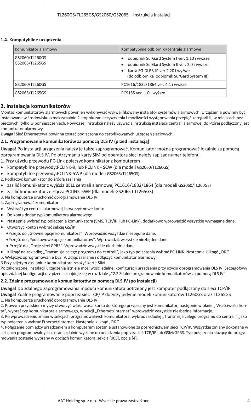 Instalacja komunikatorów Montaż komunikatorów alarmowych powinien wykonywać wykwalifikowany instalator systemów alarmowych.