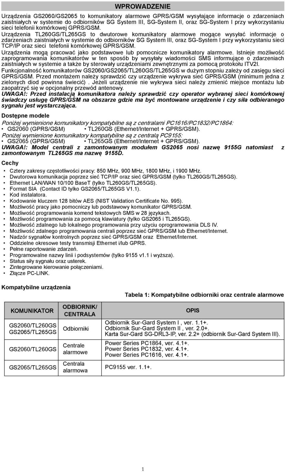 Urządzenia TL260GS/TL265GS to dwutorowe komunikatory alarmowe mogące wysyłać informacje o zdarzeniach zaistniałych w systemie do odbiorników SG System III, oraz SG-System I przy wykorzystaniu sieci