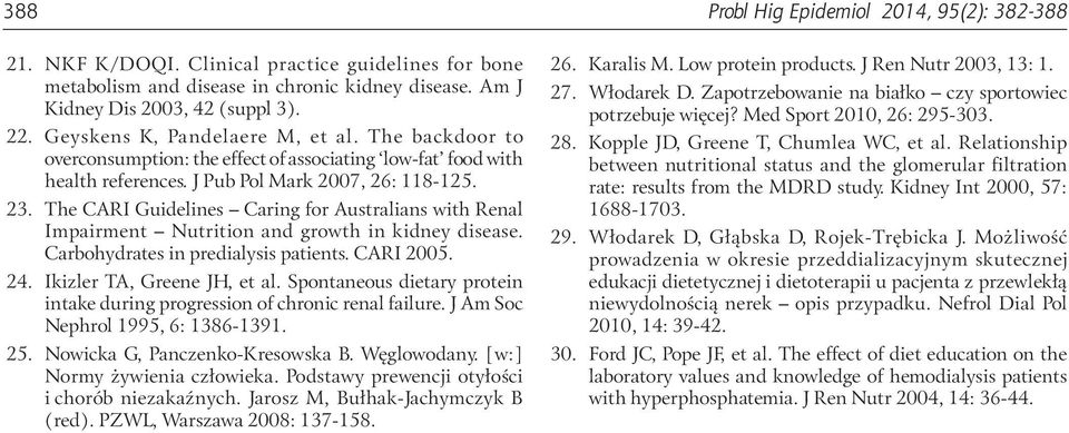 The CARI Guidelines Caring for Australians with Renal Impairment Nutrition and growth in kidney disease. Carbohydrates in predialysis patients. CARI 2005. 24. Ikizler TA, Greene JH, et al.