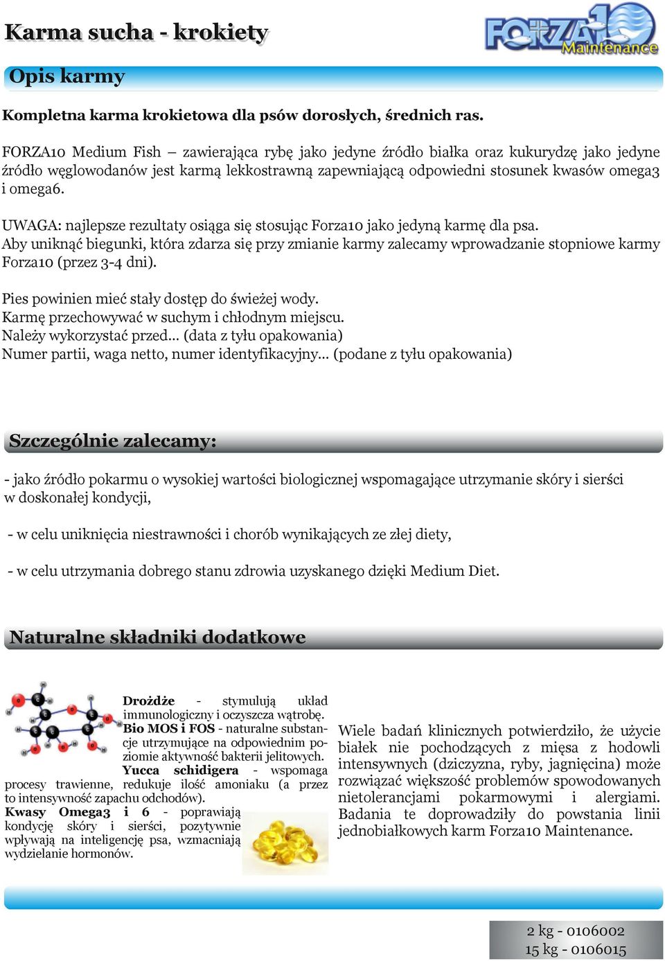 UWAGA: najlepsze rezultaty osiąga się stosując Forza10 jako jedyną karmę dla psa.