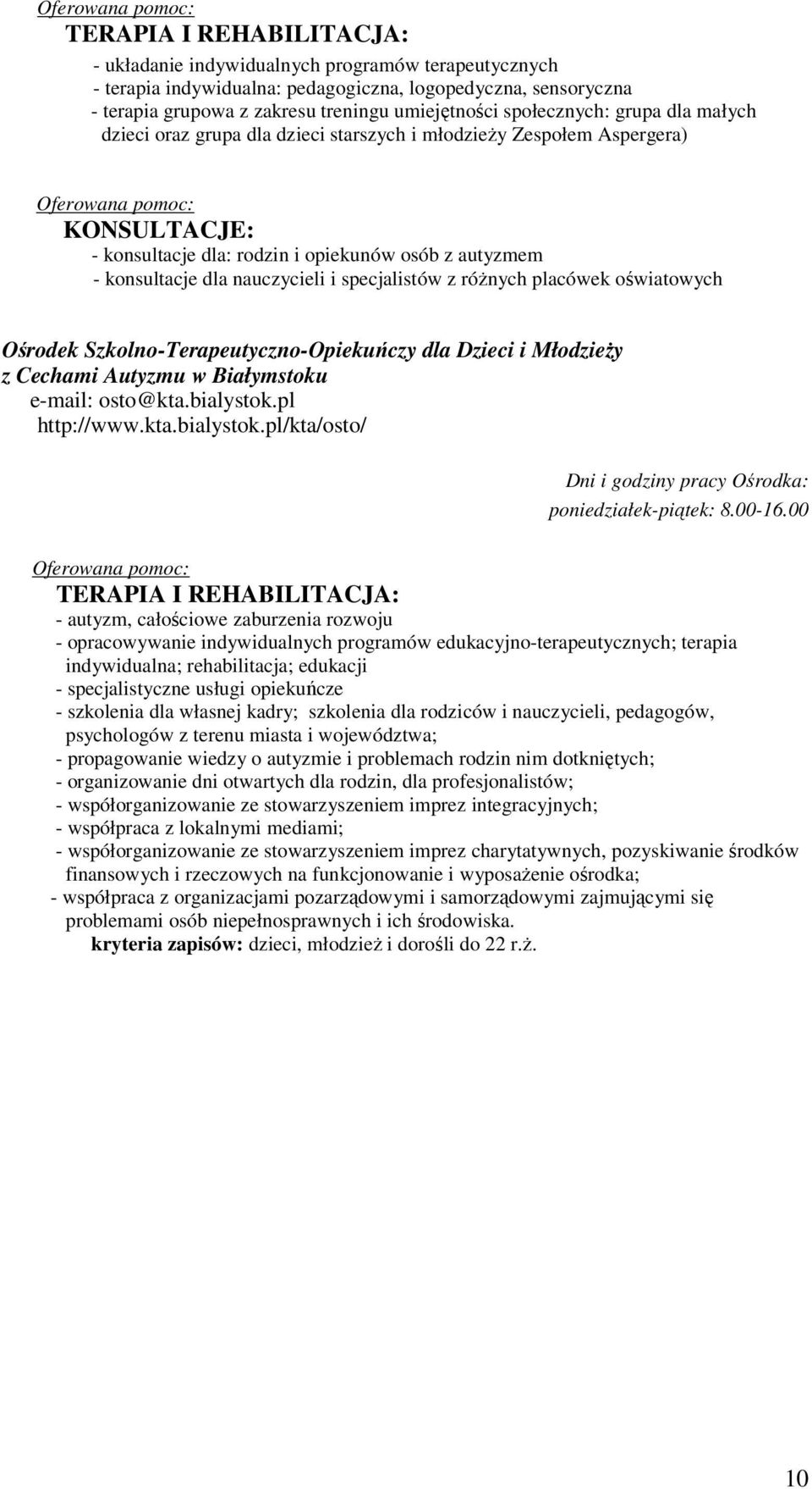 konsultacje dla nauczycieli i specjalistów z różnych placówek oświatowych Ośrodek Szkolno-Terapeutyczno-Opiekuńczy dla Dzieci i Młodzieży z Cechami Autyzmu w Białymstoku e-mail: osto@kta.bialystok.