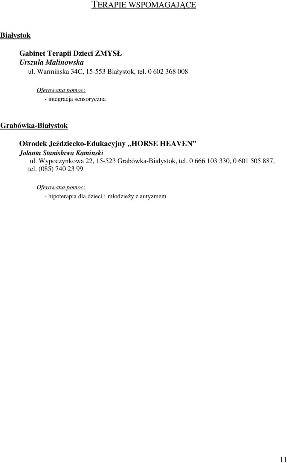 0 602 368 008 Oferowana pomoc: - integracja sensoryczna Grabówka-Białystok Ośrodek Jeździecko-Edukacyjny