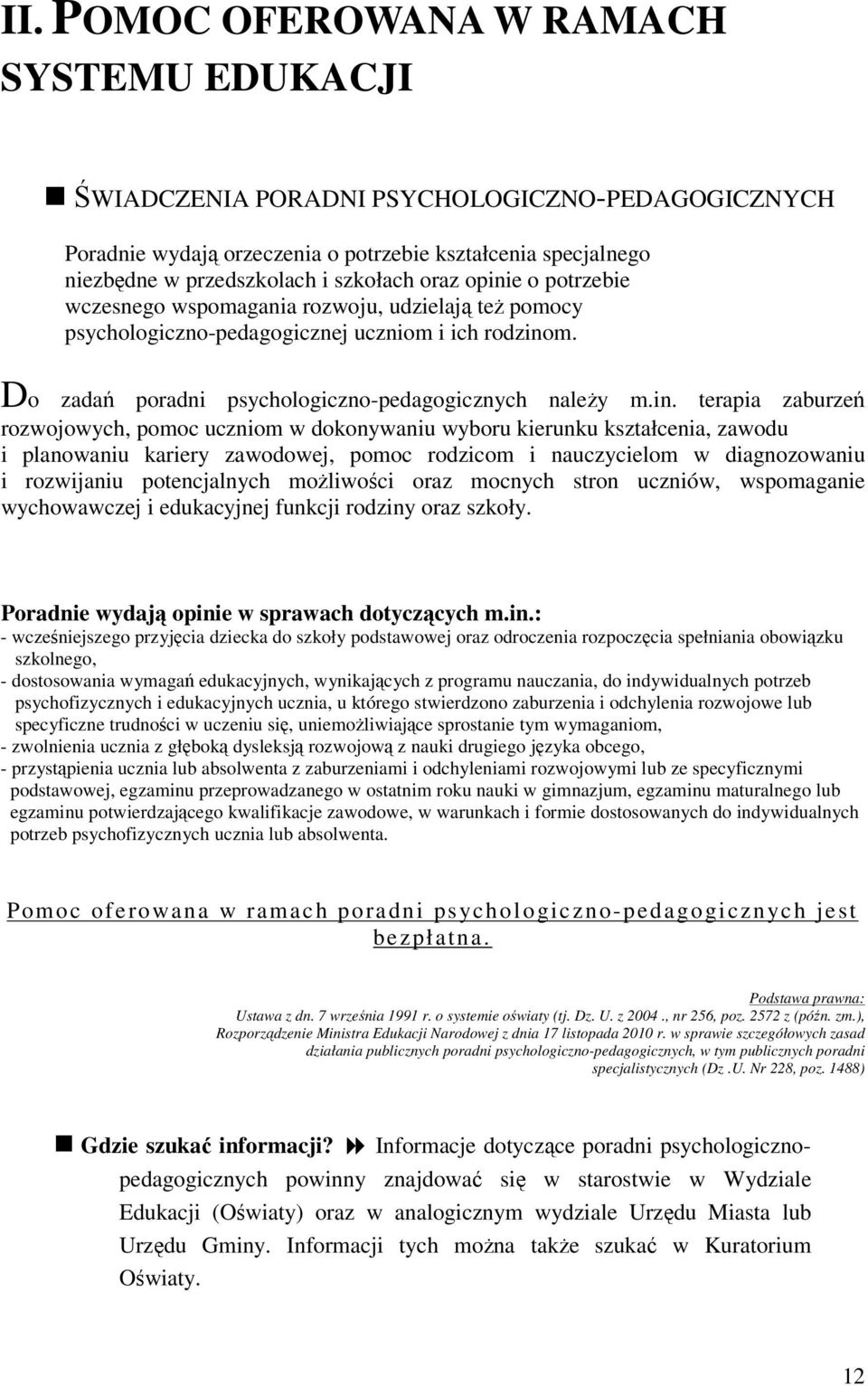 e o potrzebie wczesnego wspomagania rozwoju, udzielają też pomocy psychologiczno-pedagogicznej uczniom i ich rodzino