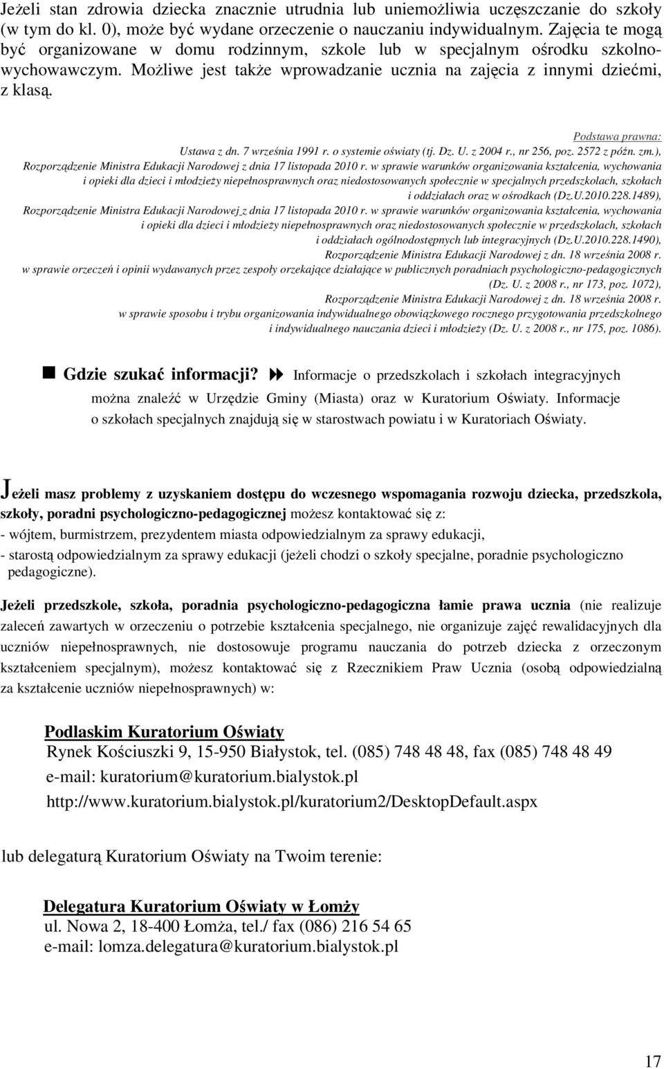 Podstawa prawna: Ustawa z dn. 7 września 1991 r. o systemie oświaty (tj. Dz. U. z 2004 r., nr 256, poz. 2572 z późn. zm.), Rozporządzenie Ministra Edukacji Narodowej z dnia 17 listopada 2010 r.