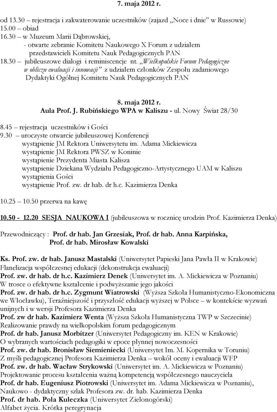 Wielkopolskie Forum Pedagogiczne w obliczu ewaluacji i innowacji z udziałem członków Zespołu zadaniowego Dydaktyki Ogólnej Komitetu Nauk Pedagogicznych PAN 8. maja 2012 r. Aula Prof. J.