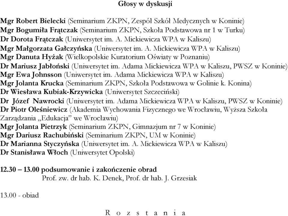 Adama Mickiewicza WPA w Kaliszu, PWSZ w Koninie) Mgr Ewa Johnsson (Uniwersytet im. Adama Mickiewicza WPA w Kaliszu) Mgr Jolanta Krucka (Seminarium ZKPN, Szkoła Podstawowa w Golinie k.