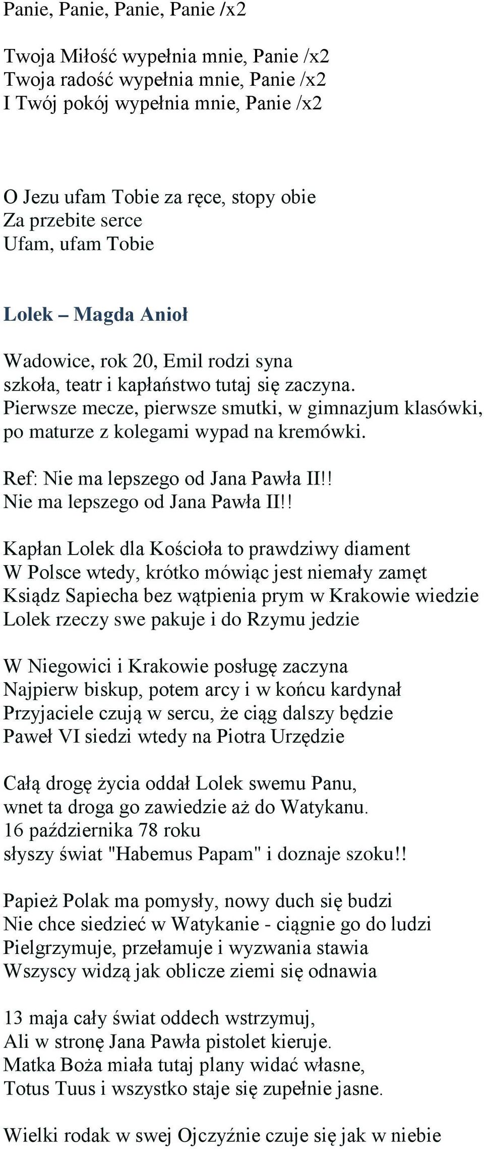 Pierwsze mecze, pierwsze smutki, w gimnazjum klasówki, po maturze z kolegami wypad na kremówki. Ref: Nie ma lepszego od Jana Pawła II!