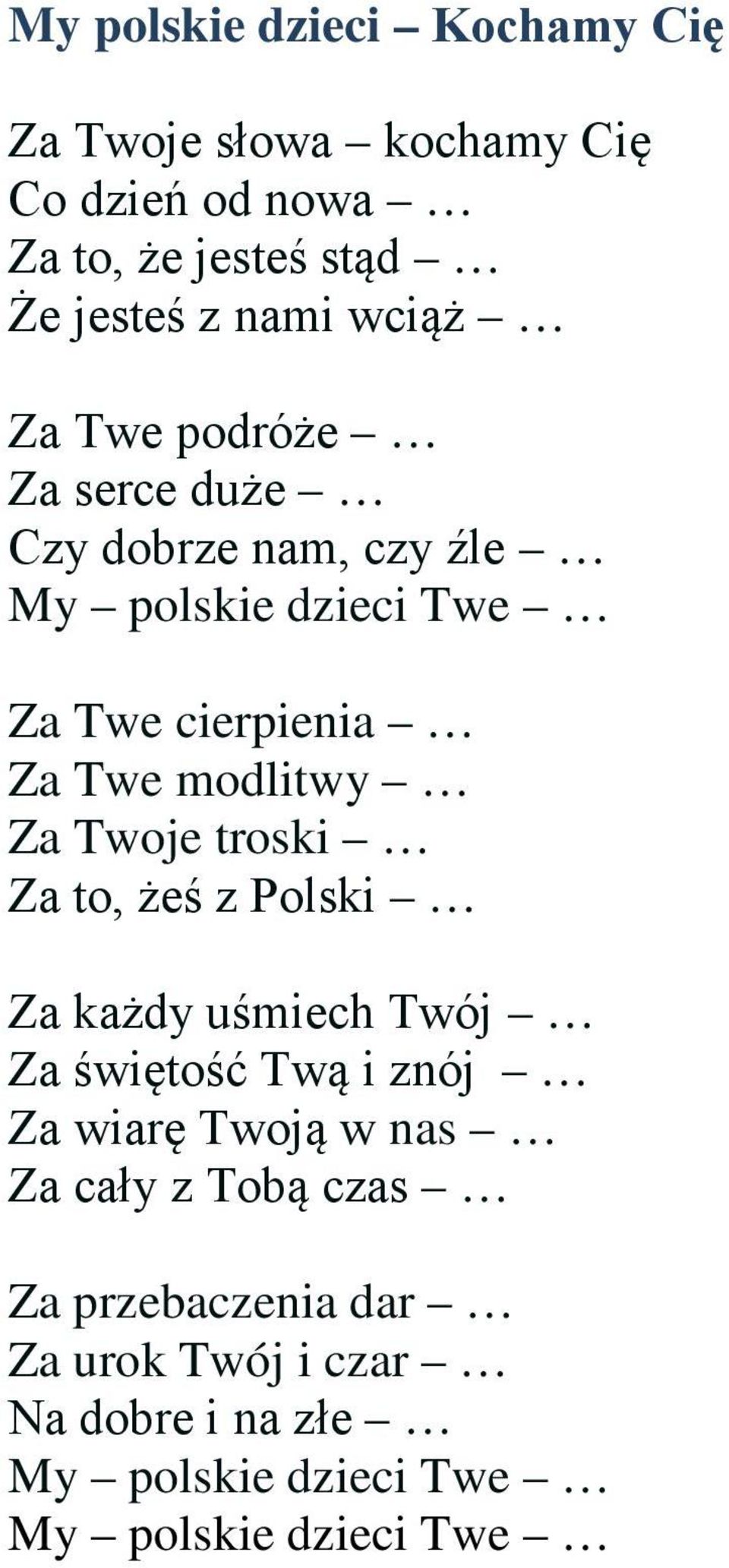 modlitwy Za Twoje troski Za to, żeś z Polski Za każdy uśmiech Twój Za świętość Twą i znój Za wiarę Twoją w nas