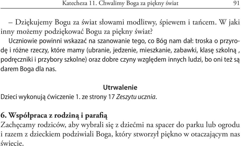 podręczniki i przybory szkolne) oraz dobre czyny względem innych ludzi, bo oni też są darem Boga dla nas. Utrwalenie Dzieci wykonują ćwiczenie 1. ze strony 17 Zeszytu ucznia.