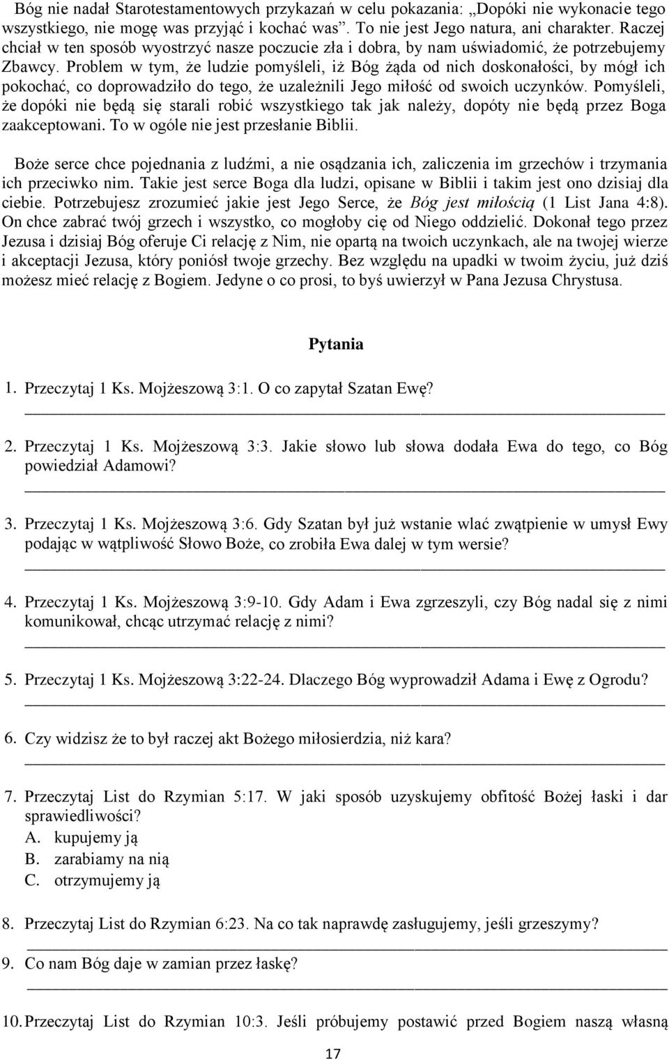Problem w tym, że ludzie pomyśleli, iż Bóg żąda od nich doskonałości, by mógł ich pokochać, co doprowadziło do tego, że uzależnili Jego miłość od swoich uczynków.