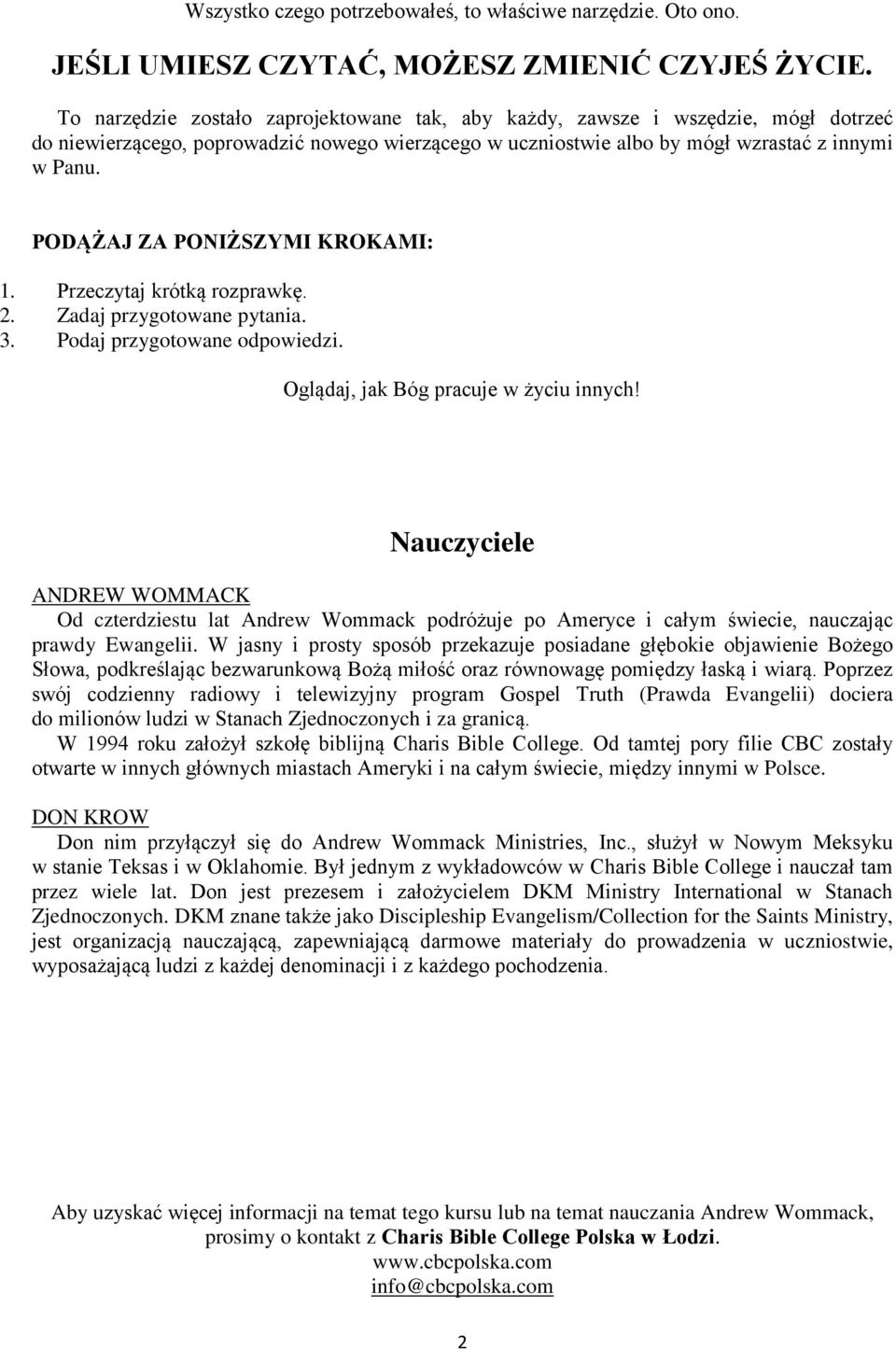 PODĄŻAJ ZA PONIŻSZYMI KROKAMI: 1. Przeczytaj krótką rozprawkę. 2. Zadaj przygotowane pytania. 3. Podaj przygotowane odpowiedzi. Oglądaj, jak Bóg pracuje w życiu innych!