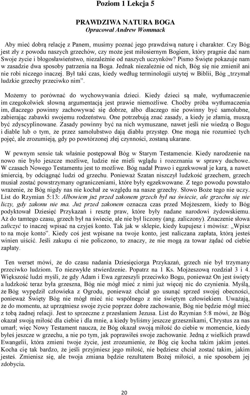 Pismo Święte pokazuje nam w zasadzie dwa sposoby patrzenia na Boga. Jednak niezależnie od nich, Bóg się nie zmienił ani nie robi niczego inaczej.