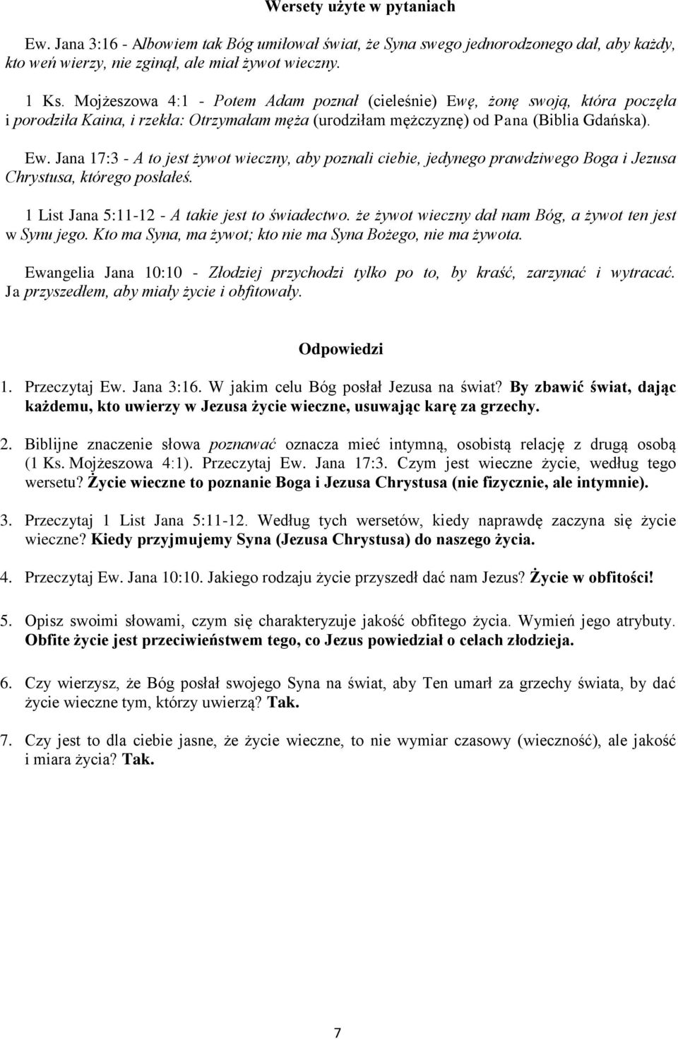 1 List Jana 5:11-12 - A takie jest to świadectwo. że żywot wieczny dał nam Bóg, a żywot ten jest w Synu jego. Kto ma Syna, ma żywot; kto nie ma Syna Bożego, nie ma żywota.