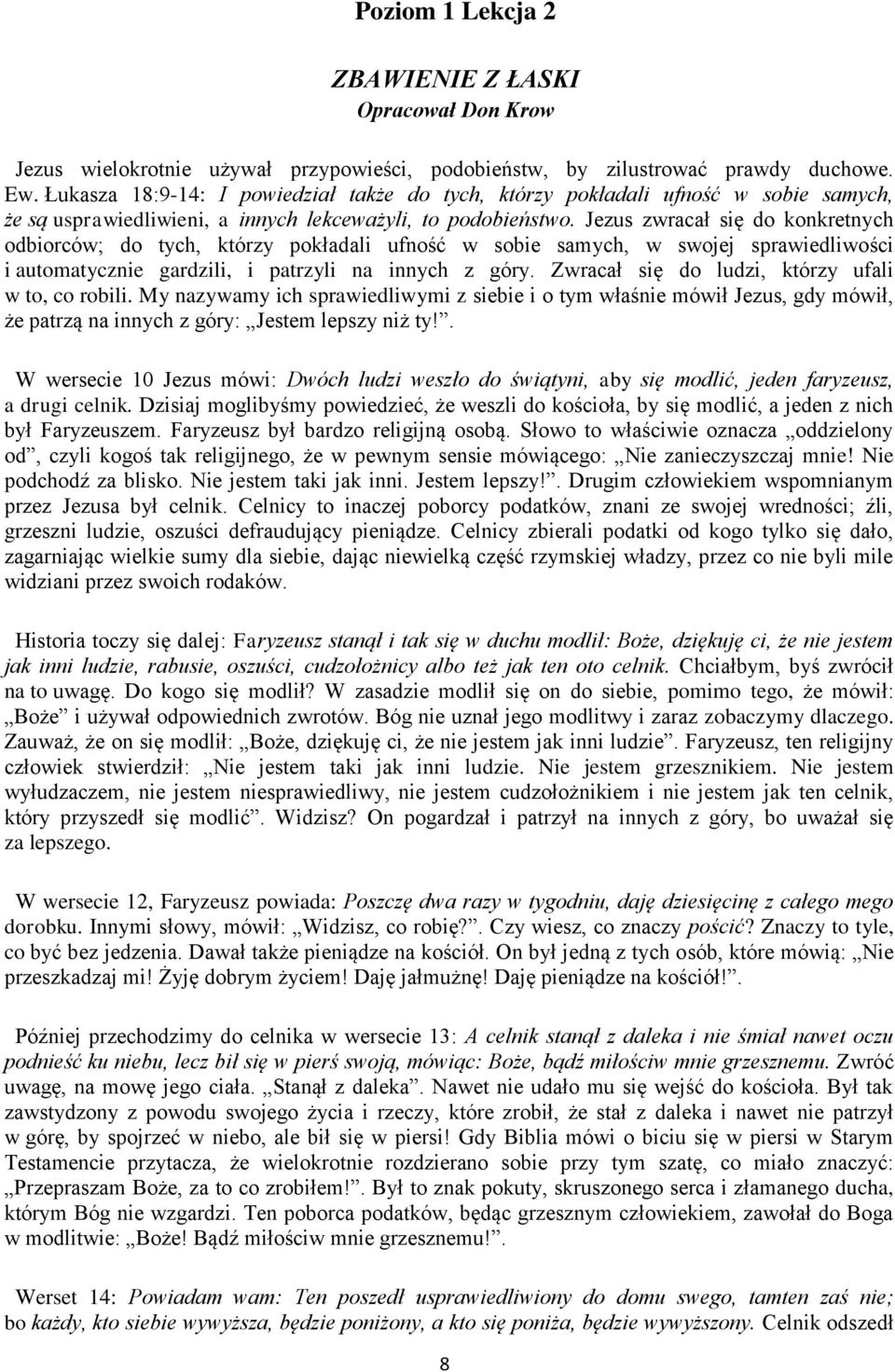 Jezus zwracał się do konkretnych odbiorców; do tych, którzy pokładali ufność w sobie samych, w swojej sprawiedliwości i automatycznie gardzili, i patrzyli na innych z góry.