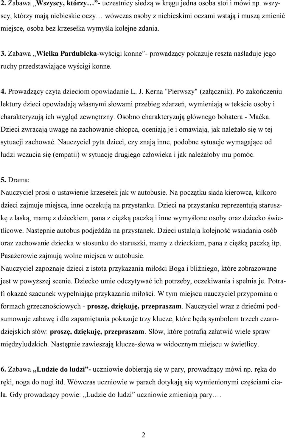 Zabawa Wielka Pardubicka-wyścigi konne - prowadzący pokazuje reszta naśladuje jego ruchy przedstawiające wyścigi konne. 4. Prowadzący czyta dzieciom opowiadanie L. J. Kerna "Pierwszy" (załącznik).