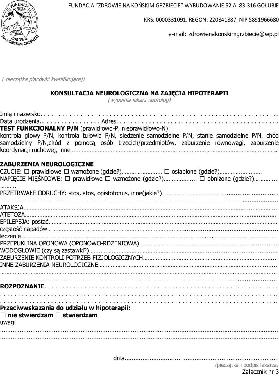 ............................................ TEST FUNKCJONALNY P/N (prawidłowo-p, nieprawidłowo-n): kontrola głowy P/N, kontrola tułowia P/N, siedzenie samodzielne P/N, stanie samodzielne P/N, chód