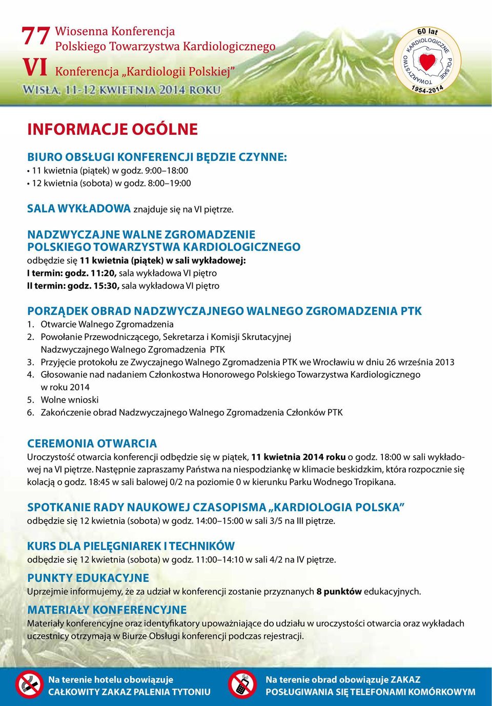 15:30, sala wykładowa VI piętro Porządek obrad Nadzwyczajnego Walnego Zgromadzenia PTK 1. Otwarcie Walnego Zgromadzenia 2.