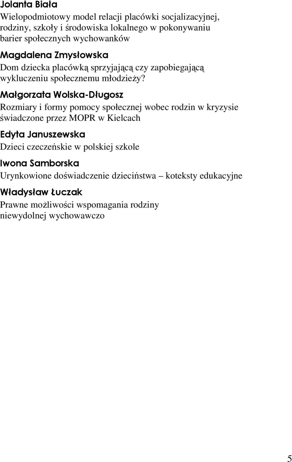 Małgorzata Wolska-Długosz Rozmiary i formy pomocy społecznej wobec rodzin w kryzysie świadczone przez MOPR w Kielcach Edyta Januszewska Dzieci