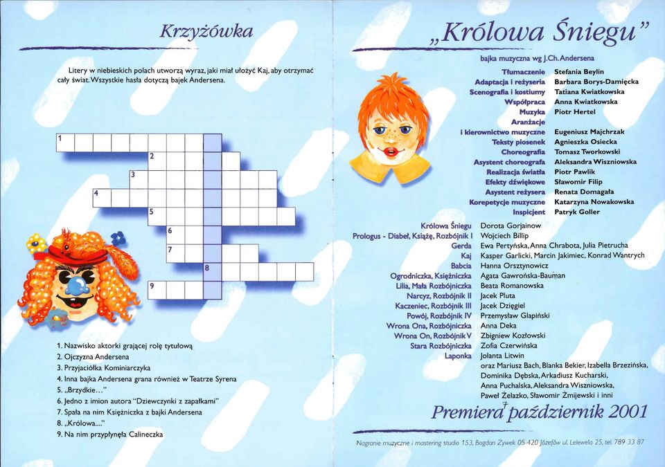 Spała na nim Księżniczka z bajki Andersena 8. Królowa..." 9. Na nim przypłynęła Calineczka Królowa Śniegu Prologus - Diabeł Książę Rozbójnik I Gerda Królowa Śniegu bajka muzyczna wg J.Ch.