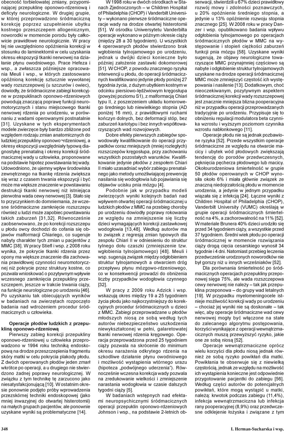 W pracy tej nie uwzględniono opóźnienia korekcji w stosunku do laminektomii w celu uzyskania okresu ekspozycji tkanki nerwowej na działanie płynu owodniowego. Prace Hefeza i wsp.