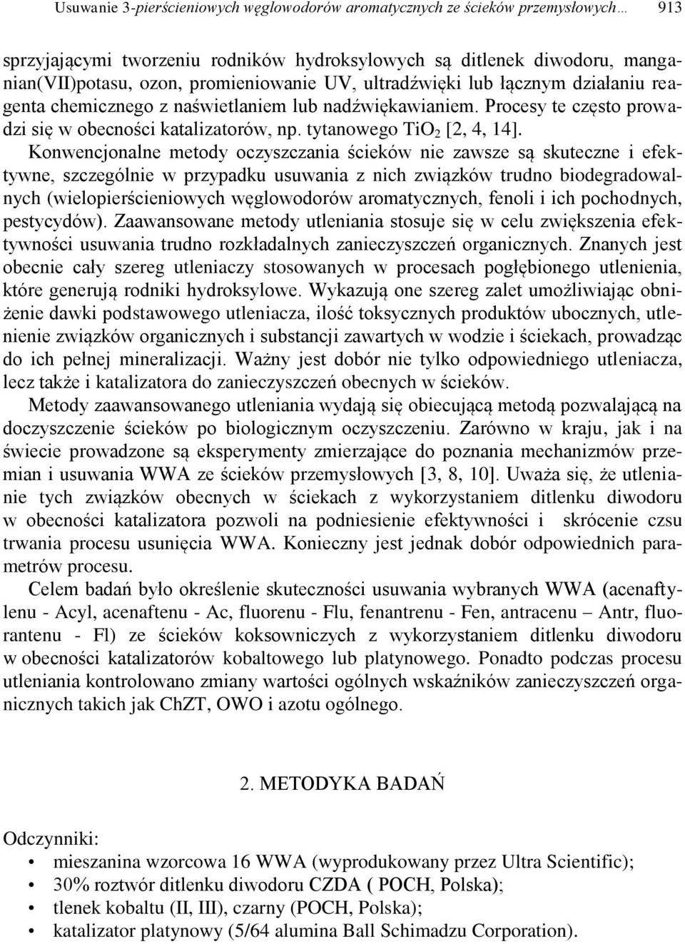 Konwencjonalne metody oczyszczania ścieków nie zawsze są skuteczne i efektywne, szczególnie w przypadku usuwania z nich związków trudno biodegradowalnych (wielopierścieniowych węglowodorów