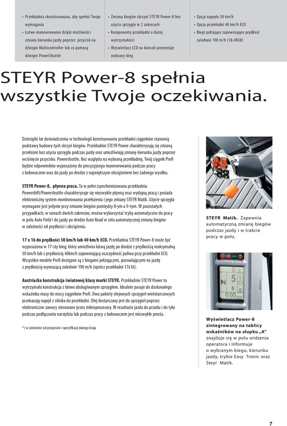 km/h ECO Biegi pełzające zapewniające prędkość zaledwie 190 m/h (18.4R38) STeyR Power-8 spełnia wszystkie Twoje oczekiwania.