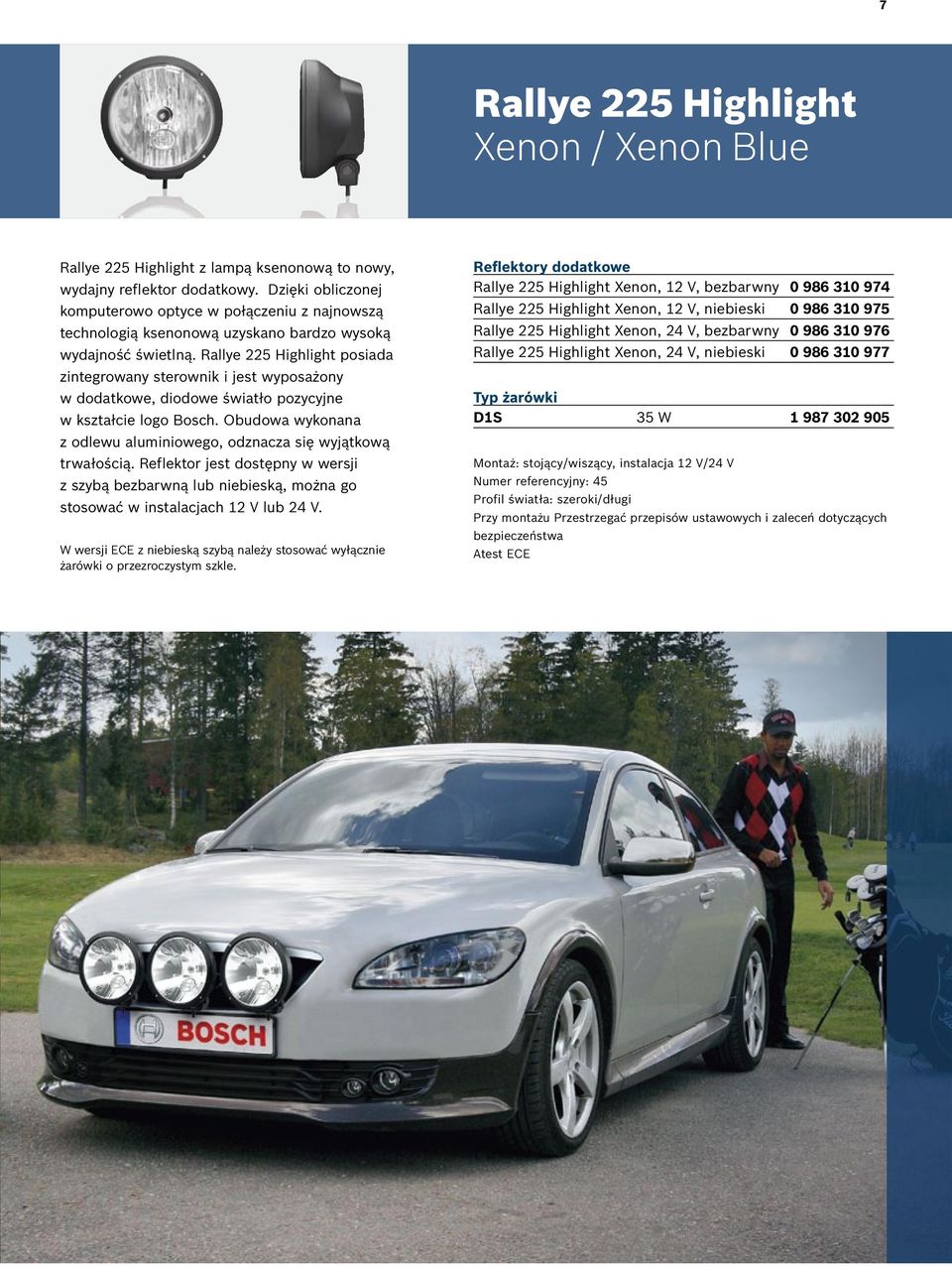 Rallye 225 Highlight posiada zintegrowany sterownik i jest wyposażony w dodatkowe, diodowe światło pozycyjne w kształcie logo Bosch.