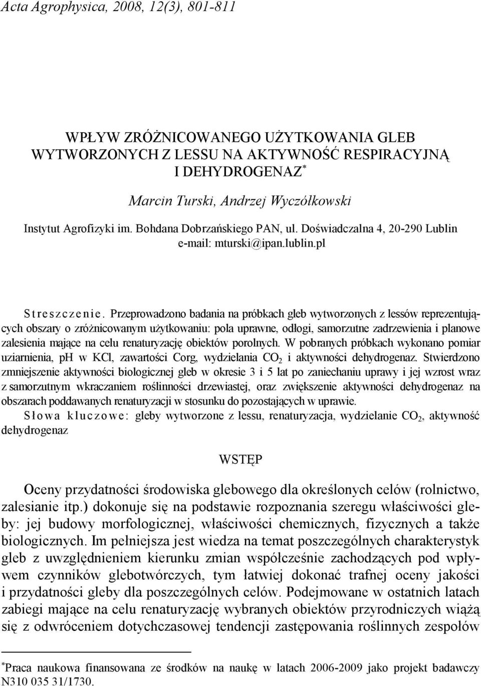 Przeprowadzono badania na próbkach gleb wytworzonych z lessów reprezentujących obszary o zróŝnicowanym uŝytkowaniu: pola uprawne, odłogi, samorzutne zadrzewienia i planowe zalesienia mające na celu
