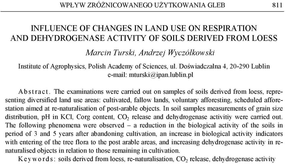 The examinations were carried out on samples of soils derived from loess, representing diversified land use areas: cultivated, fallow lands, voluntary afforesting, scheduled afforestation aimed at