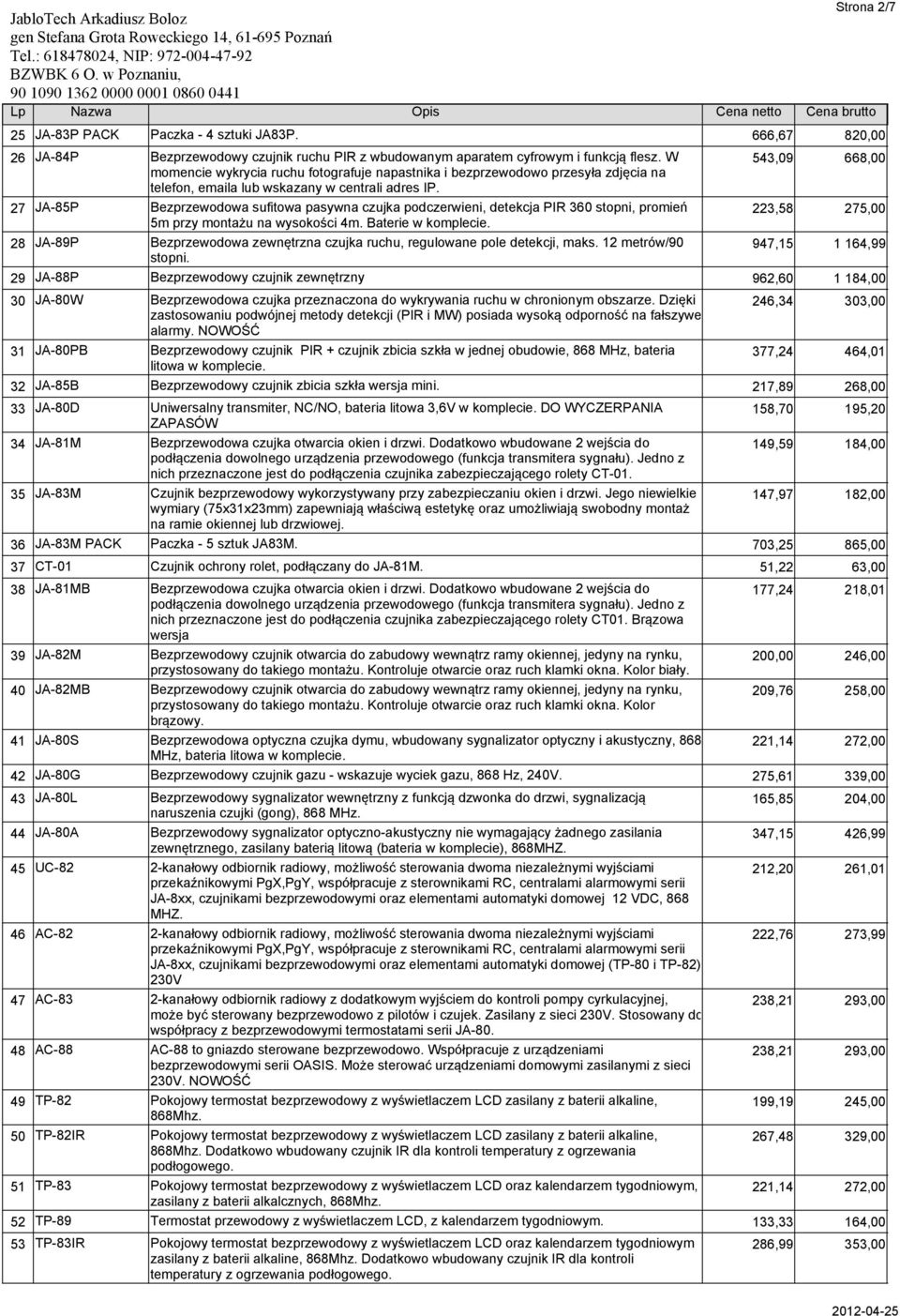 543,09 668,00 27 JA-85P Bezprzewodowa sufitowa pasywna czujka podczerwieni, detekcja PIR 360 stopni, promień 5m przy montażu na wysokości 4m. Baterie w komplecie.