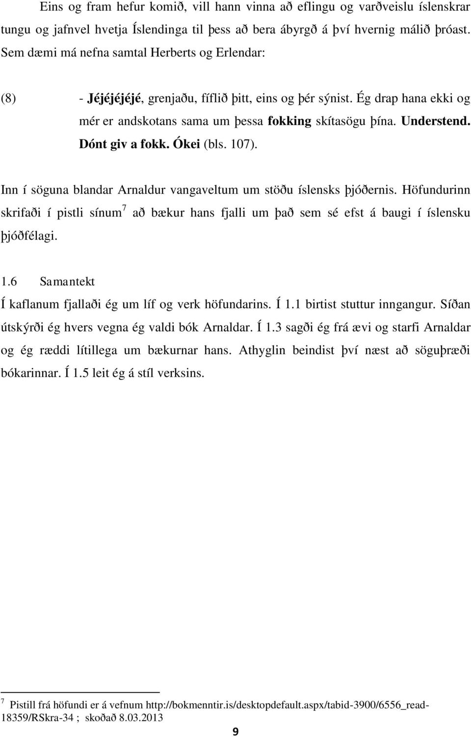 Dónt giv a fokk. Ókei (bls. 107). Inn í söguna blandar Arnaldur vangaveltum um stöðu íslensks þjóðernis.