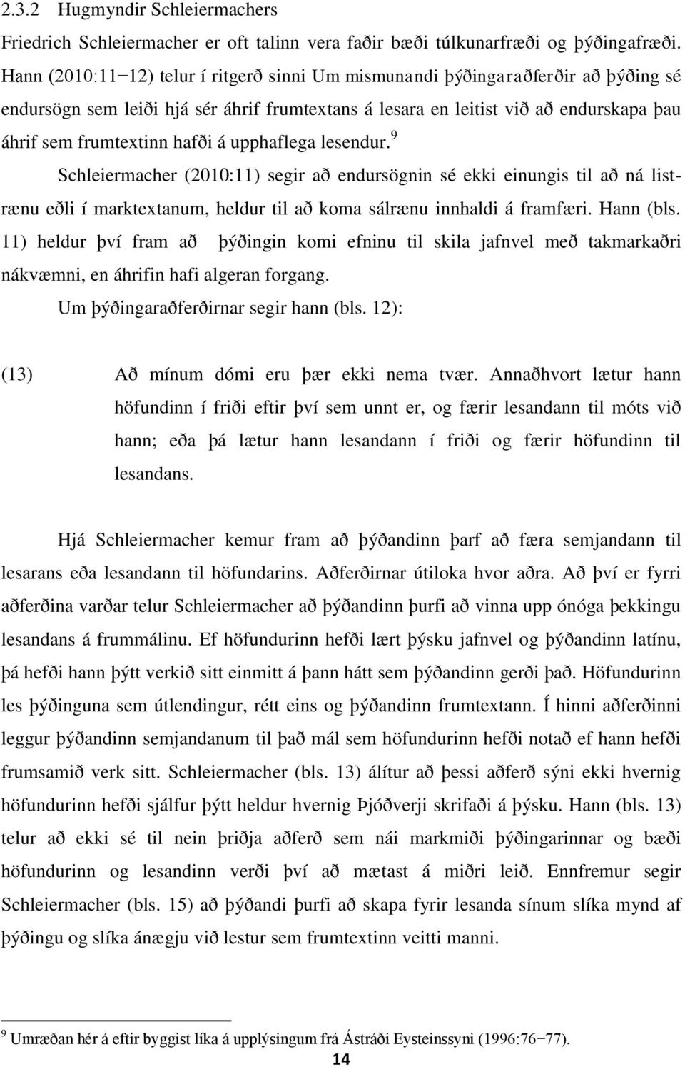 á upphaflega lesendur. 9 Schleiermacher (2010:11) segir að endursögnin sé ekki einungis til að ná listrænu eðli í marktextanum, heldur til að koma sálrænu innhaldi á framfæri. Hann (bls.