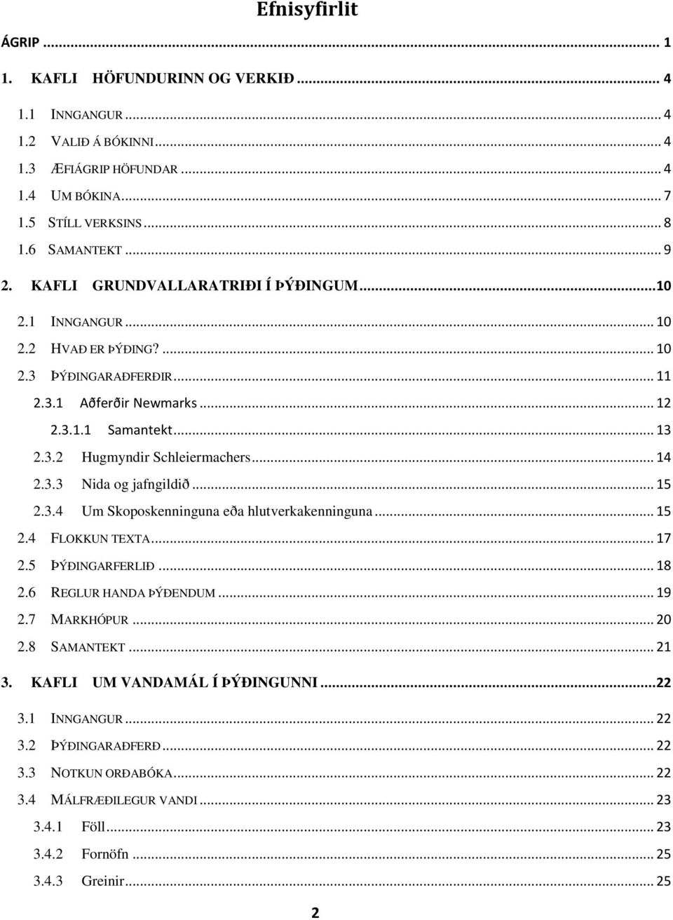 .. 14 2.3.3 Nida og jafngildið... 15 2.3.4 Um Skoposkenninguna eða hlutverkakenninguna... 15 2.4 FLOKKUN TEXTA... 17 2.5 ÞÝÐINGARFERLIÐ... 18 2.6 REGLUR HANDA ÞÝÐENDUM... 19 2.7 MARKHÓPUR... 20 2.