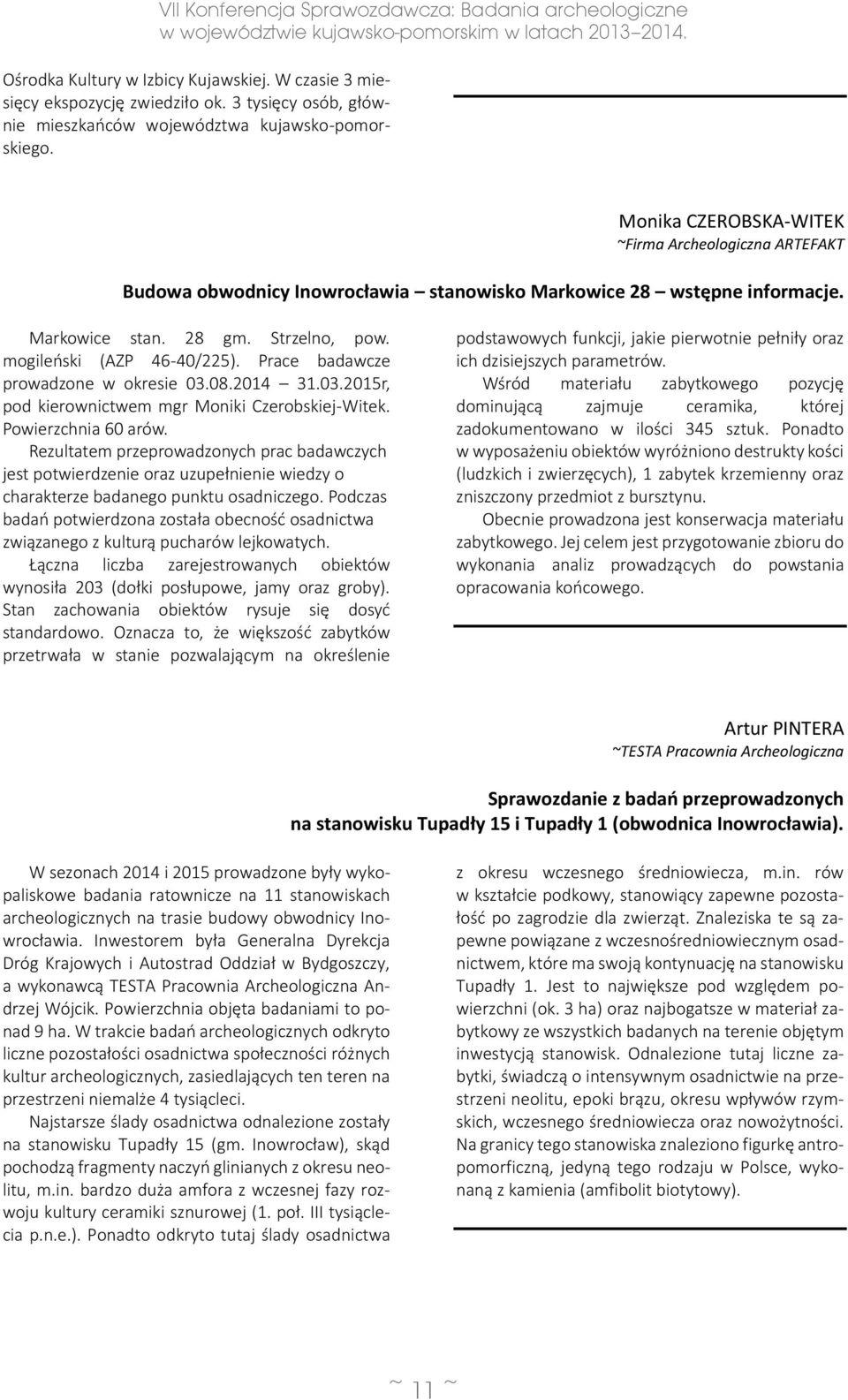 Prace badawcze prowadzone w okresie 03.08.2014 31.03.2015r, pod kierownictwem mgr Moniki Czerobskiej-Witek. Powierzchnia 60 arów.