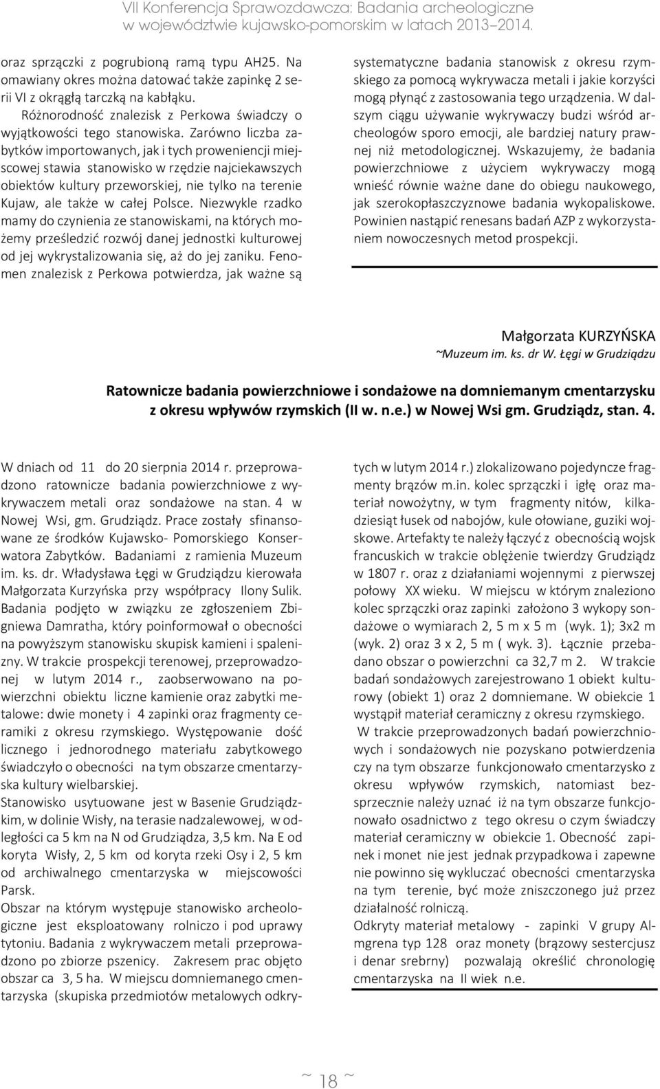 Zarówno liczba zabytków importowanych, jak i tych proweniencji miejscowej stawia stanowisko w rzędzie najciekawszych obiektów kultury przeworskiej, nie tylko na terenie Kujaw, ale także w całej