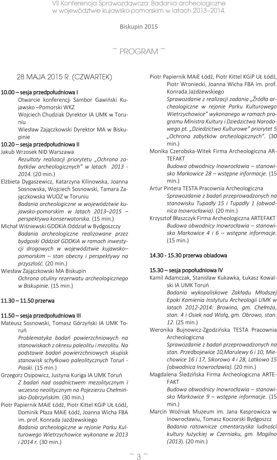 20 sesja przedpołudniowa II Jakub Wrzosek NID Warszawa Rezultaty realizacji priorytetu Ochrona zabytków archeologicznych w latach 2013-2014. (20 min.