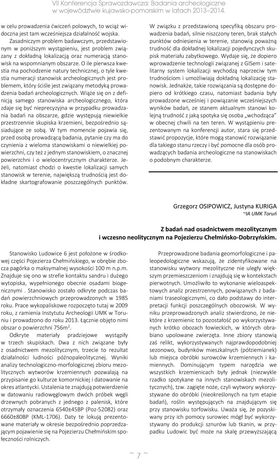 O ile pierwsza kwestia ma pochodzenie natury technicznej, o tyle kwestia numeracji stanowisk archeologicznych jest problemem, który ściśle jest związany metodyką prowadzenia badań archeologicznych.