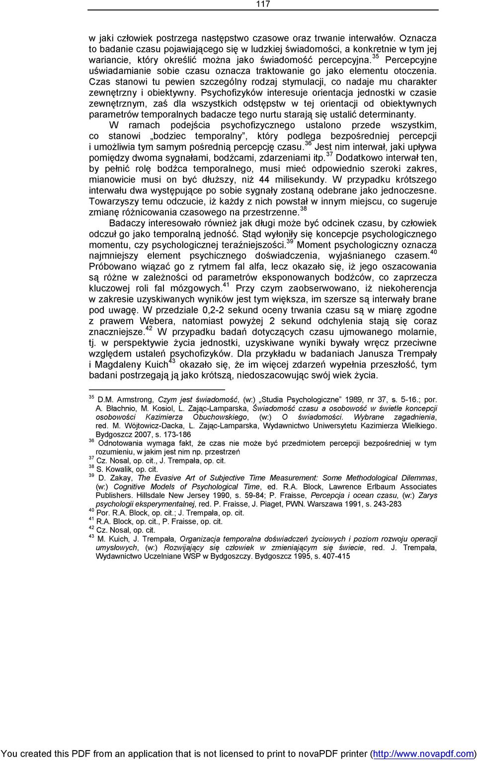 173-186 36 rozumieniu, w 37 38 S. Kowalik, op. cit. 39 D. Zakay, The Evasive Art of Subjective Time Measurement: Some Methodological Dilemmas, (w:) Cognitive Models of Psychological Time, ed. R.A. Block, Lawrence Erlbaum Associates Publishers.